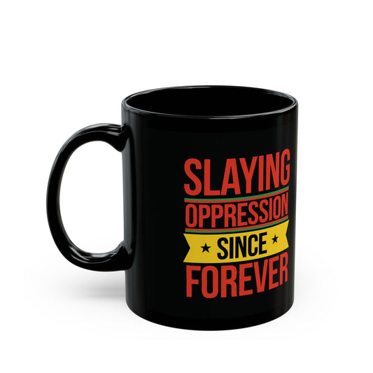 Slaying Oppression Since Forever  | Ceramic Mug